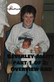 Beverley Allitt part 1 of 2: Overview and crimes