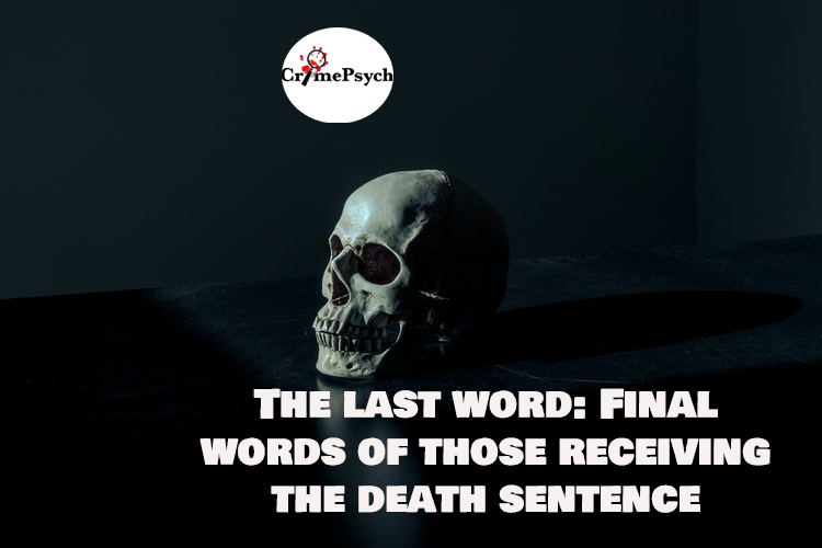 The last word: Final words of those receiving the death sentence