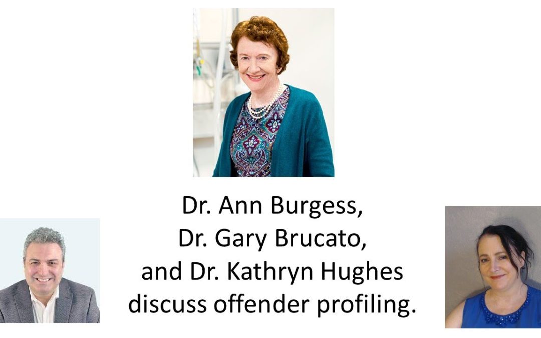 Dr. Ann Burgess, Dr. Gary Brucato, and Dr. Kathryn Hughes discuss offender profiling